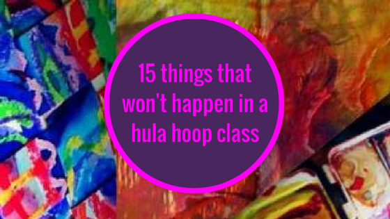 15 Things That Won’t Happen in a Hula Hoop Class