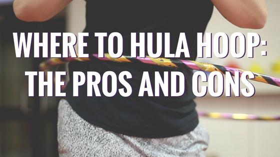 Where To Hula Hoop: The Pros and Cons