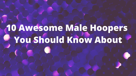 10 Awesome Male Hoopers You Should Know About