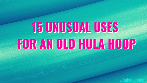 15 unusual uses for an old Hula Hoop