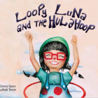 Loopy Luna and the Hula Hoop by Donna Sparx | Hoop Sparx