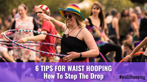 6 Tips For Waist Hooping: How To Stop The Drop