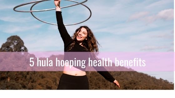 5 hula hooping health benefits | Hoop Sparx