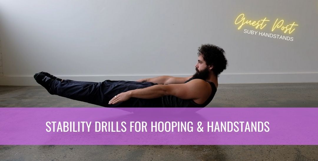Guest Blog: @subyhandstands | Shoulder & Core Strength - Stability Drills for Hooping and Handstands