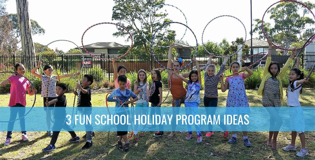 3 Fun School Holiday Program Ideas
