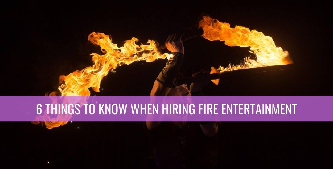 6 things to know when hiring fire entertainment