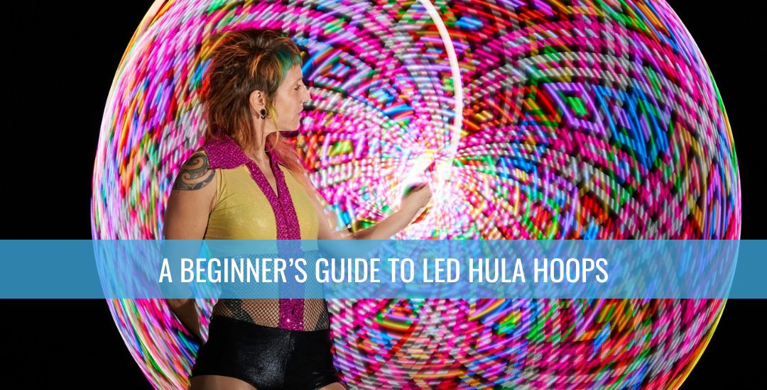 A beginners guide to LED hula hoops