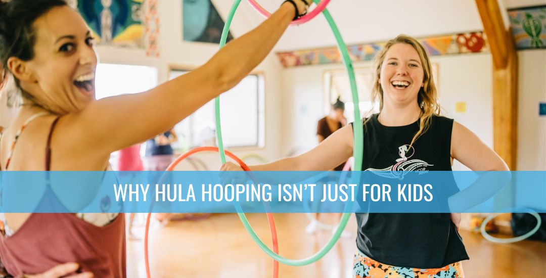 More than a toy: Why hula hooping isn't just for kids | Hoop Sparx - Adult hula hoop classes Melbourne